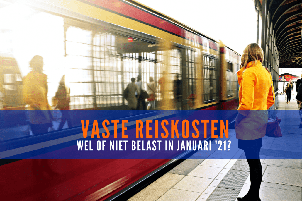Vaste reiskosten: Wel of niet belast in januari '21?