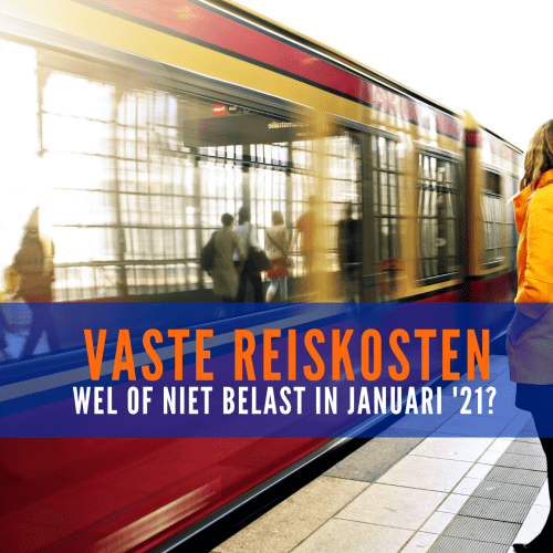Vaste reiskosten: Wel of niet belast in januari '21?