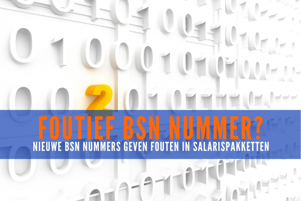 Nieuwe BSN nummers geven fouten in salarispakketten