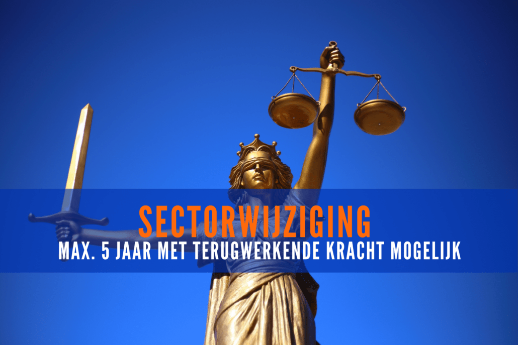 Sectorwijziging blijft met max 5 jaar terugwerkende kracht mogelijk