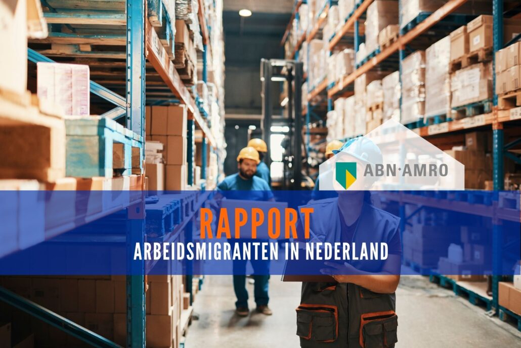 ABN AMRO rapport over Arbeidsmigranten en hun positie in Nederland